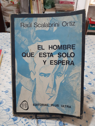 El Hombre Que Esta Solo Y Espera. Raúl Scalabrini Ortiz.  Pl