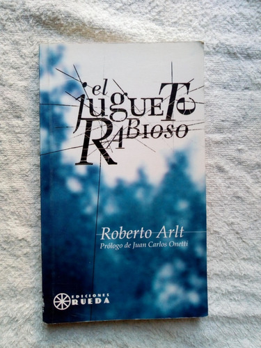 El Juguete Rabioso - R. Arlt - Prologo J. Onetti - Excelente