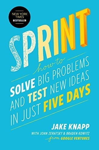 Sprint: Cómo Resolver Grandes Problemas Y Probar Nuevas