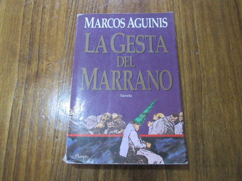 La Gesta Del Marrano - Marcos Aguinis - Ed: Planeta