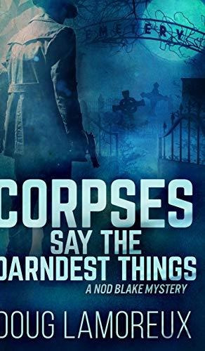 Book : Corpses Say The Darndest Things (nod Blake Mysteries