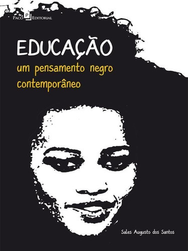 Educação: Um Pensamento Negro Contemporâneo, De Santos, Sales Augusto Dos. Editora Paco Editorial, Capa Mole Em Português