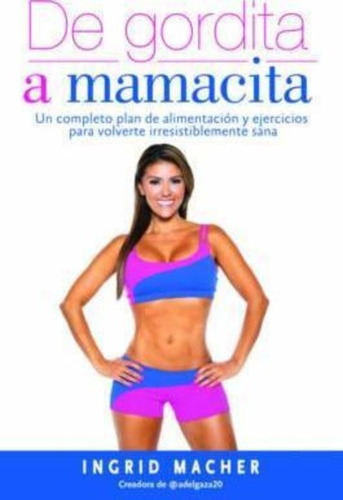 De Gordita A Mamacita / From Fat To Fab., De Ingrid Macher. Editorial Grijalbo Vital, Tapa Blanda En Español