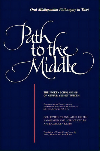 Path To The Middle: Oral Madhyamika Philosophy In Tibet, De Anne Carolyn Klein. Editorial State University New York Press, Tapa Blanda En Inglés