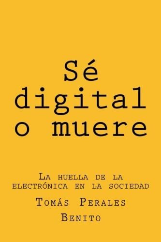 Libro : Se Digital O Muere La Huella De La Electronica En L