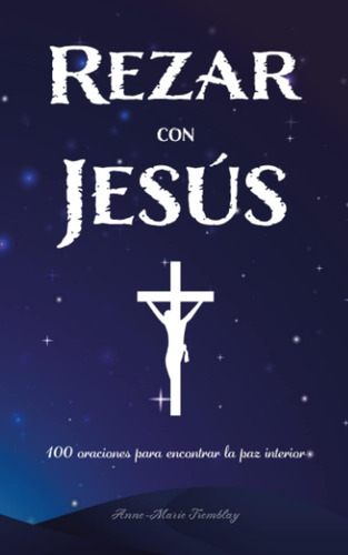 Libro: Rezar Con Jesús: 100 Oraciones Para Encontrar La Paz