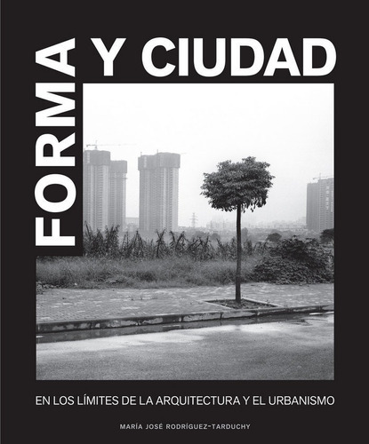 Forma y ciudad, de Rodríguez-Tarduchy, María José. Editorial Cinter Divulgación Técnica, S.L.L., tapa blanda en español