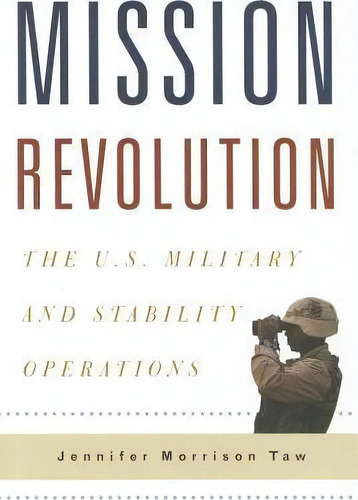 Mission Revolution : The U.s. Military And Stability Operations, De Jennifer Morrison Taw. Editorial Columbia University Press, Tapa Dura En Inglés