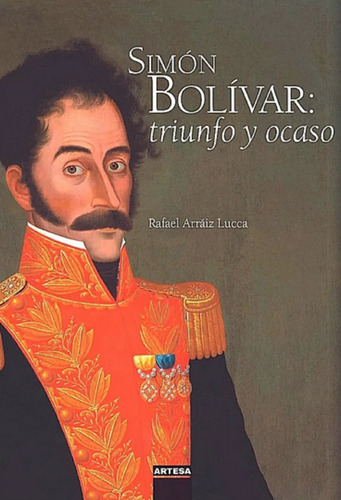 Libro Simón Bolívar Triunfo Y Ocaso R Arráiz Lucca