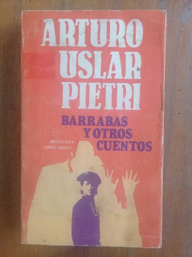 Barrabás Y Otros Cuentos Arturo Uslar Pietri Bruguera