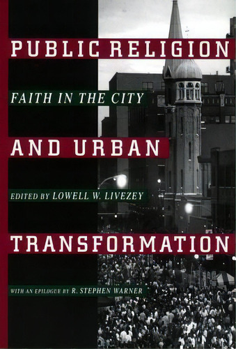 Public Religion And Urban Transformation, De Lowell W. Livezey. Editorial New York University Press, Tapa Dura En Inglés