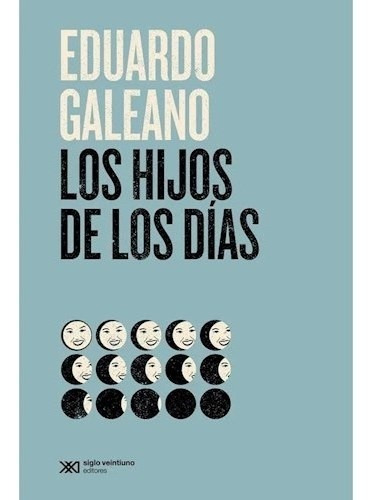 Los Hijos De Los Dias - Edicion 2021 - Eduardo Galeano