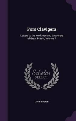 Fors Clavigera. Letters To The Workmen And Labourers Of G...
