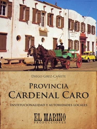 Libro Provincia Cardenal Caro Inst Y Autoridades Diego Grez