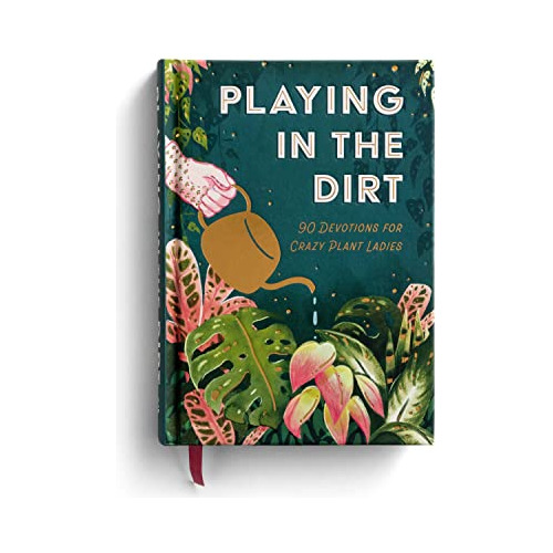 Book : Playing In The Dirt 90 Devotions For Crazy Plant...