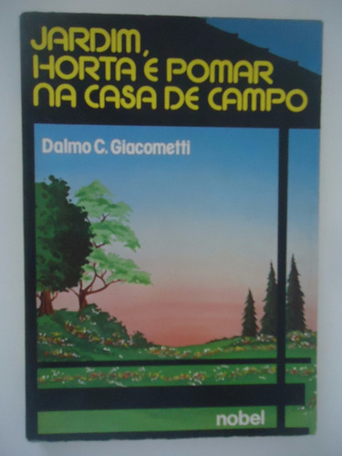 Jardim Horta E Pomar Na Casa De Campo - Dalmo C. Giacometti