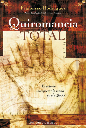 Quiromancia total: El arte de interpreta la mano en el siglo XXI, de Rodríguez Acatl, Francisco. Editorial Ediciones Obelisco, tapa dura en español, 2011