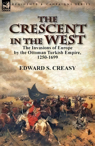 The Crescent In The West, De Edward S Creasy. Editorial Leonaur Ltd, Tapa Blanda En Inglés