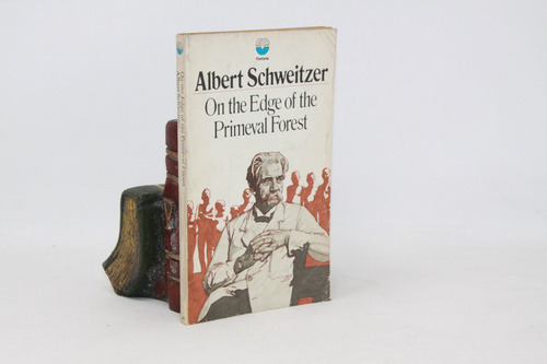 Albert Schweitzer On The Edge Of The Primeval Forest
