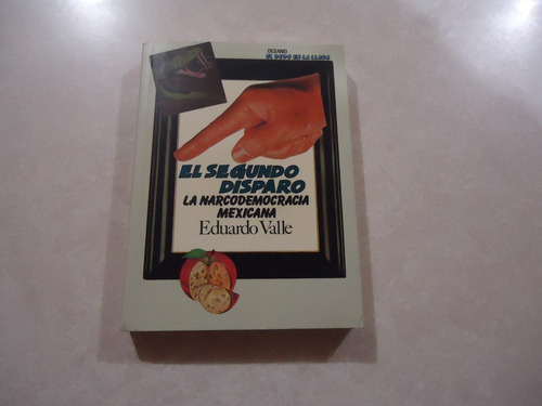Imagen 1 de 2 de El Segundo Disparo La Narcodemocracia México Eduardo Valle