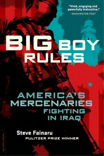 Big Boy Rules : America's Mercenaries Fighting In Iraq, De Steve Fainaru. Editorial Ingram Publisher Services Us, Tapa Blanda En Inglés
