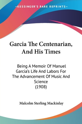 Libro Garcia The Centenarian, And His Times: Being A Memo...