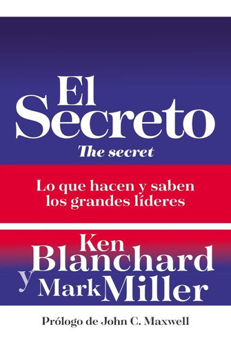 El Secreto: Lo Que Saben Y Hacen Los Grandes Líderes, De Ken Blanchard, Mark Miller. Editorial Grupo Nelson, Tapa Blanda En Español