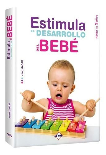 Libro Estimula El Desarrollo Del Bebé - Lexus Editores