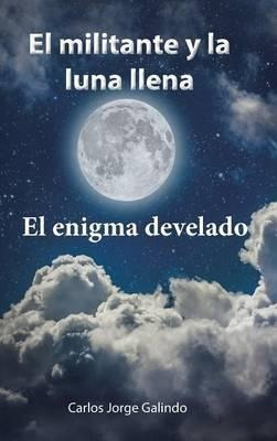 El Militante Y La Luna Llena - Carlos Jorge Galindo (hard...