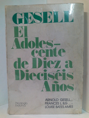 El Adolescente De Diez A Dieciséis Años - Arnold Gesell