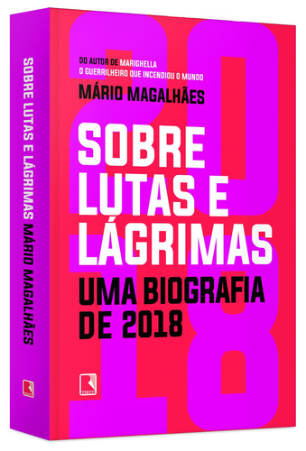 Sobre lutas e lágrimas: Uma biografia de 2018: O ano que flertou com o apocalipse, de Magalhães, Mário. Editorial Editora Record Ltda., capa mole em português, 2019