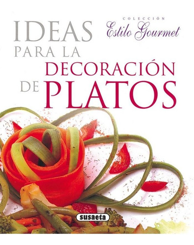 Ideas Para La Decoracion De Platos Estilo Gourmet - Aa.vv
