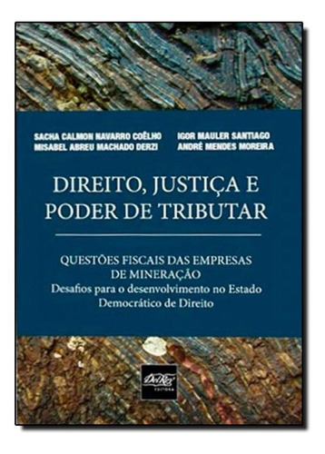 Direito, Justiça E Poder De Tributar: Questões Fiscais Das, De Sacha Calmon Navarro Coelho. Editora Del Rey, Capa Mole Em Português