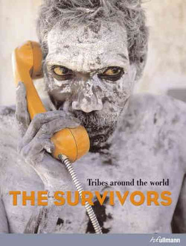 The Survivors - Tribes around the world, de Neubauer, Hendrik. Editora Paisagem Distribuidora de Livros Ltda., capa dura em inglês, 2008