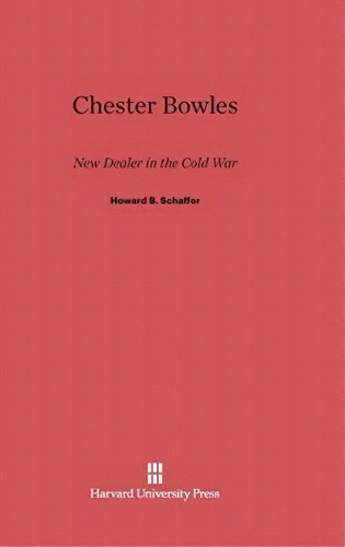 Chester Bowles, De Howard B Schaffer. Editorial Harvard University Press, Tapa Dura En Inglés