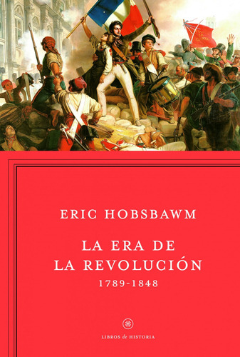 La Era De La Revolución: 1789-1848, de Hobsbawm, Eric. Serie Libros de la Historia Editorial Crítica México, tapa blanda en español, 2014