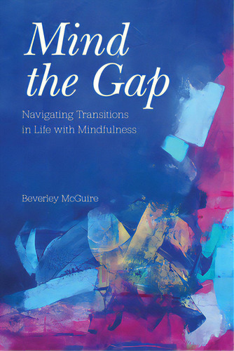 Mind The Gap: Navigating Transitions In Life With Mindfulness, De Mcguire, Beverley. Editorial Univ Of North Carolina Pr, Tapa Blanda En Inglés