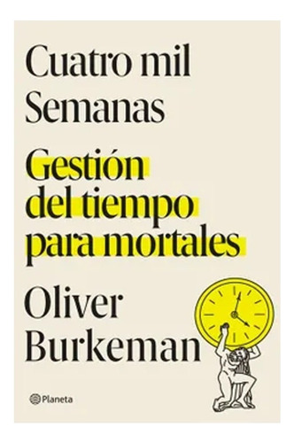 Cuatro Mil Semanas Burkeman, Oliver · Editorial Planeta