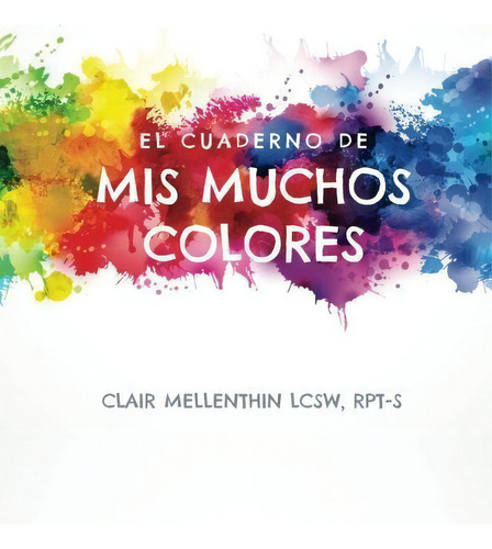El Cuaderno De Mis Muchos Colores - Mellenthin,..., de Mellenthin, Clair E. Editorial CreateSpace Independent Publishing Platform en español