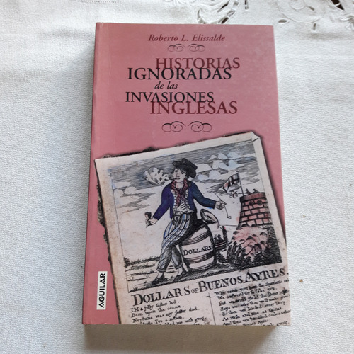 Historias Ignoradas De Las Invasiones Inglesas - Elissalde