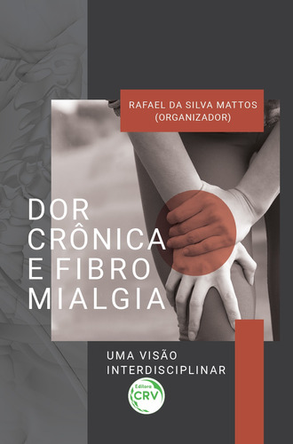 Dor crônica e fibromialgia: uma visão interdisciplinar, de  Mattos, Rafael da Silva. Editora CRV LTDA ME, capa mole em português, 2019