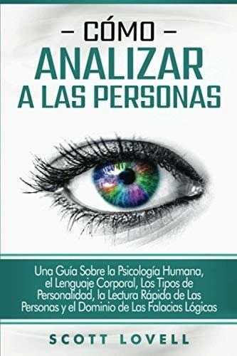 Cómo Analizar A Las Personas: Una Guía Sobre La Psicología H