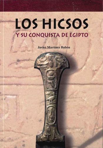 Libro: Los Hicsos: Y Su Conquista De Egipto. Martinez Babon,
