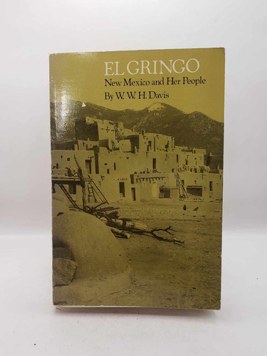 El Gringo. New Mexico And Her People. W. W. H. Davis