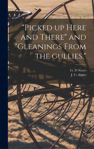 Picked Up Here And There And Gleanings From The Gullies., De Stutts, G. D.. Editorial Legare Street Pr, Tapa Dura En Inglés