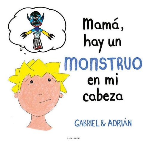 Libro: Mamá, Hay Un Monstruo En Mi Cabeza. Gabriel & Adrián,