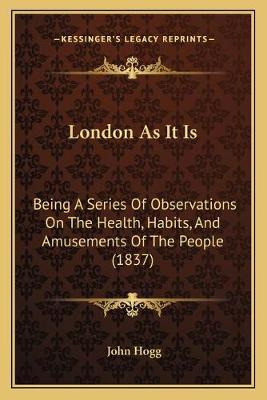 Libro London As It Is : Being A Series Of Observations On...