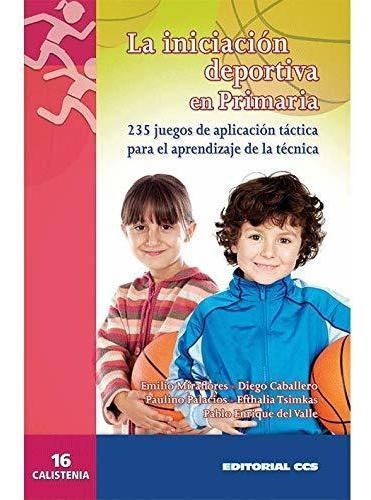 La Iniciacion Deportiva En Primaria, De Miraflores Gómez, Emilio. Editorial Editorial Ccs, Tapa Blanda En Español