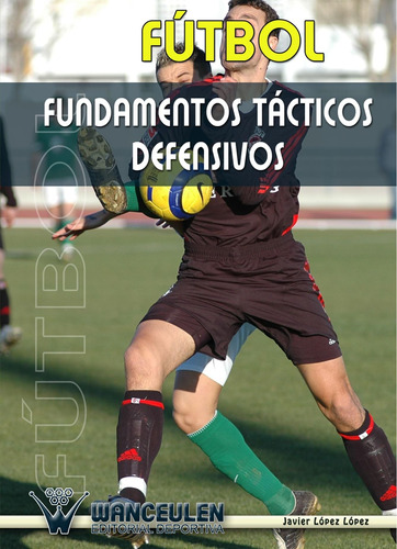 Libro: Fútbol: Fundamentos Tácticos Defensivos (spanish