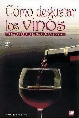 Como Degustar Los Vinos Manual Del Catador 2 Ed, De Renato Ratti. Editorial Mundi-prensa, Tapa Blanda En Español